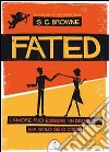 Fated. L'amore può essere un disastro (ma solo se ci credi) libro di Browne Scott G.