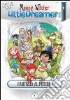 Fantasia al potere! Little dreamers. Vol. 1 libro