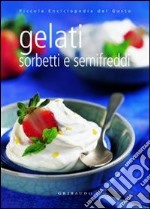 Gelati sorbetti e semifreddi. Ediz. illustrata libro