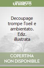 Decoupage trompe l'oeil e ambientato. Ediz. illustrata libro