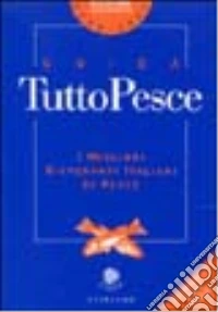 Guida tutto pesce 2005-2006. I migliori ristoranti italiani di pesce. Ediz. illustrata libro