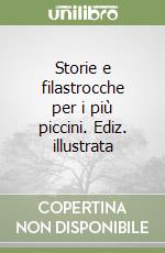 Storie e filastrocche per i più piccini. Ediz. illustrata