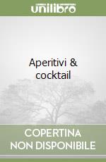 Aperitivi & cocktail libro