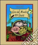 Giro del mondo in 80 piatti. Ediz. illustrata libro