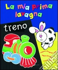 La mia prima lavagna. Treno. Ediz. illustrata libro