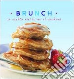 Brunch. La scelta ideale per il weekend. Ediz. illustrata libro