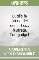 Lucilla la fatina dei denti. Ediz. illustrata. Con gadget libro
