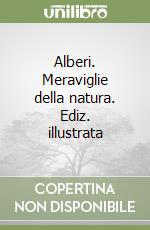 Alberi. Meraviglie della natura. Ediz. illustrata libro