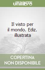 Il visto per il mondo. Ediz. illustrata libro