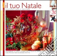 Il tuo Natale. Inventa, crea e decora