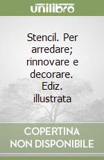 Stencil. Per arredare; rinnovare e decorare. Ediz. illustrata libro