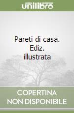 Pareti di casa. Ediz. illustrata libro