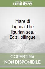 Mare di Liguria-The ligurian sea. Ediz. bilingue libro