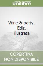 Wine & party. Ediz. illustrata libro