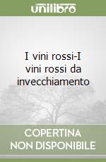 I vini rossi-I vini rossi da invecchiamento libro