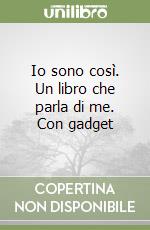 Io sono così. Un libro che parla di me. Con gadget libro