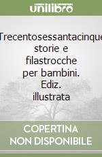 Trecentosessantacinque storie e filastrocche per bambini. Ediz. illustrata libro