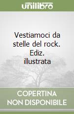 Vestiamoci da stelle del rock. Ediz. illustrata libro