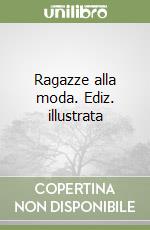 Ragazze alla moda. Ediz. illustrata libro