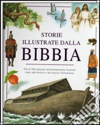 Storie illustrate dalla Bibbia. Ediz. illustrata libro