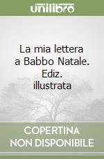 La mia lettera a Babbo Natale. Ediz. illustrata libro