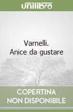 Varnelli. Anice da gustare libro