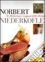 Norbert Niederkofler. St. Hubertus e i sapori delle Dolomiti libro