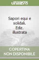 Sapori equi e solidali. Ediz. illustrata libro