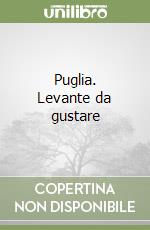 Puglia. Levante da gustare libro