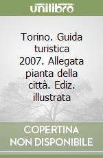 Torino. Guida turistica 2007. Allegata pianta della città. Ediz. illustrata libro