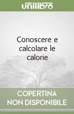 Conoscere e calcolare le calorie