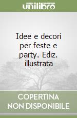 Idee e decori per feste e party. Ediz. illustrata libro