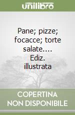 Pane; pizze; focacce; torte salate.... Ediz. illustrata libro