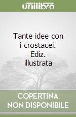 Tante idee con i crostacei. Ediz. illustrata libro