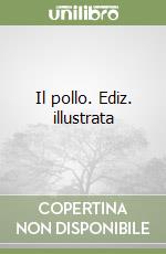 Il pollo. Ediz. illustrata libro