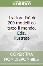 Trattori. Più di 200 modelli da tutto il mondo. Ediz. illustrata libro