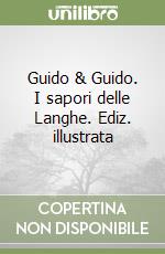 Guido & Guido. I sapori delle Langhe. Ediz. illustrata libro