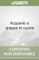 Acquaviti e grappe in cucina libro