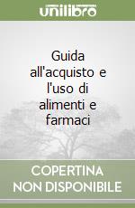 Guida all'acquisto e l'uso di alimenti e farmaci libro