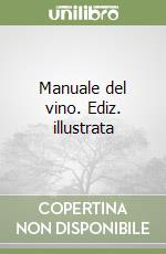 Manuale del vino. Ediz. illustrata libro