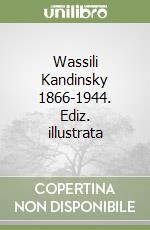 Wassili Kandinsky 1866-1944. Ediz. illustrata libro