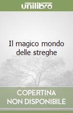 Il magico mondo delle streghe libro