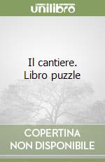 Il cantiere. Libro puzzle