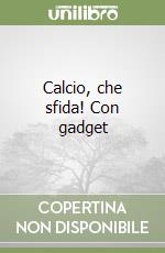 Calcio, che sfida! Con gadget libro