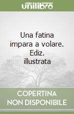 Una fatina impara a volare. Ediz. illustrata libro