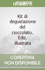 Kit di degustazione del cioccolato. Ediz. illustrata libro