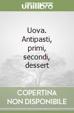 Uova. Antipasti, primi, secondi, dessert libro
