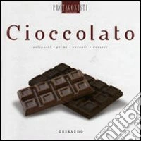 Cioccolato. Antipasti, primi, secondi, dessert libro