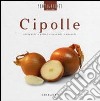 Cipolle. Antipasti, primi, secondi, dessert libro