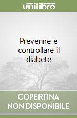 Prevenire e controllare il diabete libro